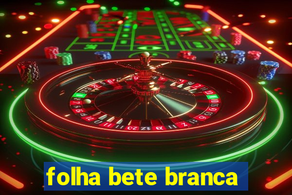 folha bete branca